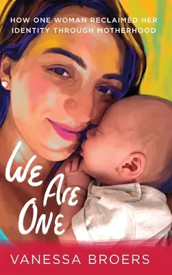 Egyek vagyunk: Hogyan szerezte vissza identitását egy nő az anyaságon keresztül - We Are One: How One Woman Reclaimed Her Identity Through Motherhood