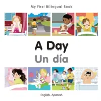 Az első kétnyelvű könyvem - Egy nap (angol-spanyol) - My First Bilingual Book-A Day (English-Spanish)