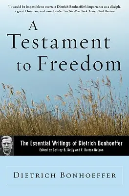 Testamentum a szabadságról: Dietrich Bonhoeffer alapvető írásai - A Testament to Freedom: The Essential Writings of Dietrich Bonhoeffer