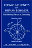 Kozmikus hatások az emberi viselkedésre: A személyiség bolygói tényezői - Cosmic Influences on Human Behavior: The Planetary Factors in Personality