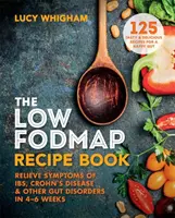 Low-FODMAP Receptkönyv - Az IBS, a Crohn-betegség és más bélrendszeri rendellenességek tüneteinek enyhítése 4-6 hét alatt - Low-FODMAP Recipe Book - Relieve Symptoms of IBS, Crohn's Disease & Other Gut Disorders in 4-6 Weeks