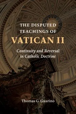 A II. vatikáni zsinat vitatott tanításai: Folytonosság és fordulat a katolikus tanításban - Disputed Teachings of Vatican II: Continuity and Reversal in Catholic Doctrine