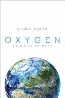 Oxigén: A Four Billion Year History - Oxygen: A Four Billion Year History