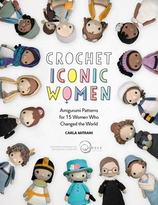 Horgolt ikonikus nők: Amigurumi minták 15 nőnek, akik megváltoztatták a világot - Crochet Iconic Women: Amigurumi Patterns for 15 Women Who Changed the World