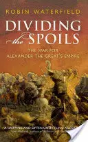 A zsákmány felosztása - A Nagy Sándor birodalmáért vívott háború - Dividing the Spoils - The War for Alexander the Great's Empire