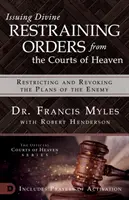 Isteni távoltartási végzés kibocsátása a mennyei bíróságoktól: Az ellenség terveinek korlátozása és visszavonása - Issuing Divine Restraining Orders from the Courts of Heaven: Restricting and Revoking the Plans of the Enemy