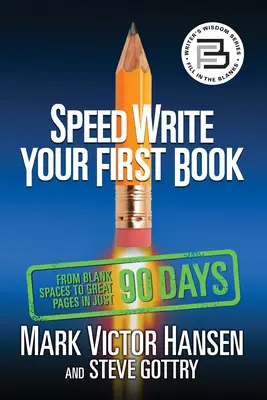 Gyorsan írd meg az első könyvedet: Az üres helyektől a nagyszerű oldalakig mindössze 90 nap alatt - Speed Write Your First Book: From Blank Spaces to Great Pages in Just 90 Days