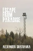 Menekülés a Paradicsomból - Egy orosz disszidens utazása a Gulagról a Nyugatra - Escape from Paradise - A Russian Dissident's Journey from the Gulag to the West