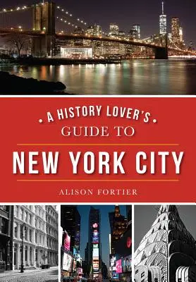 A történelem szerelmeseinek New York-i útikönyve - A History Lover's Guide to New York City