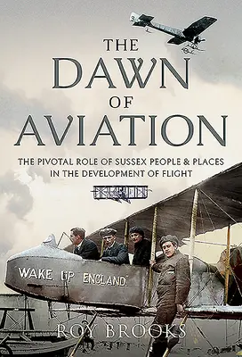 A repülés hajnala: A sussexi emberek és helyek kulcsfontosságú szerepe a repülés fejlődésében - The Dawn of Aviation: The Pivotal Role of Sussex People and Places in the Development of Flight