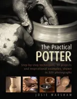 A gyakorlatias fazekas: Lépésről-lépésre technikák, 25 projekt és inspiráló példák, 800 fotóval illusztrálva. - The Practical Potter: Step-By-Step Techniques, 25 Projects and Inspirational Examples, Shown in 800 Photographs