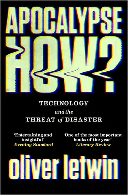 Apokalipszis hogyan? A technológia és a katasztrófa fenyegetése - Apocalypse How?: Technology and the Threat of Disaster