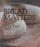 A kenyér számít - Miért és hogyan készítsd el a sajátodat? - Bread Matters - Why and How to Make Your Own
