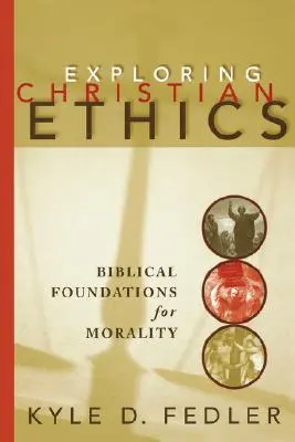 A keresztény etika felfedezése: Az erkölcs bibliai alapjai - Exploring Christian Ethics: Biblical Foundations for Morality