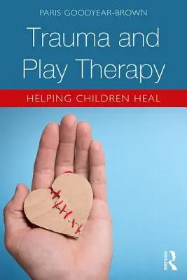 Trauma és játékterápia: A gyermekek gyógyulásának segítése - Trauma and Play Therapy: Helping Children Heal