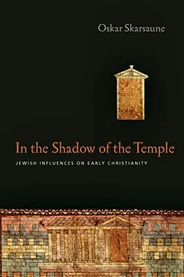 A templom árnyékában: Zsidó hatások a korai kereszténységre - In the Shadow of the Temple: Jewish Influences on Early Christianity