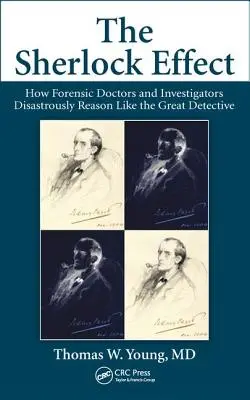 A Sherlock-effektus: Hogyan okoskodnak a törvényszéki orvosok és nyomozók katasztrofálisan, mint a nagy detektív - The Sherlock Effect: How Forensic Doctors and Investigators Disastrously Reason Like the Great Detective