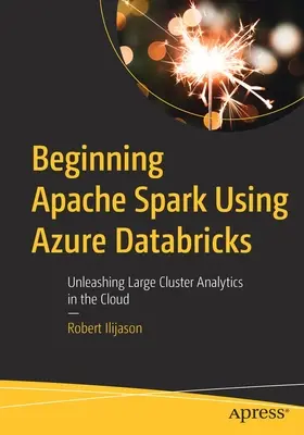 Az Azure Databricks Apache Spark használatának kezdetei: A nagy fürtök analitikájának felszabadítása a felhőben - Beginning Apache Spark Using Azure Databricks: Unleashing Large Cluster Analytics in the Cloud
