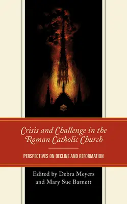 Válság és kihívás a római katolikus egyházban: A hanyatlás és a reformáció perspektívái - Crisis and Challenge in the Roman Catholic Church: Perspectives on Decline and Reformation