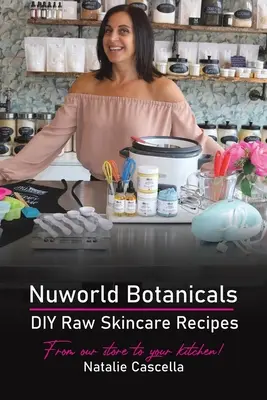 Nuworld Botanicals DIY nyers bőrápoló receptek - Nuworld Botanicals DIY Raw Skincare Recipes