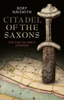 A szászok fellegvára: A korai London felemelkedése - Citadel of the Saxons: The Rise of Early London