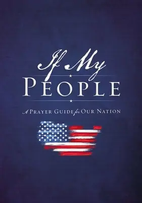 Ha az én népem: A Prayer Guide for Our Nation - If My People: A Prayer Guide for Our Nation