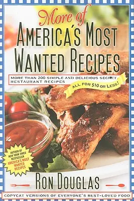 Még több Amerika legkeresettebb receptjei: Több mint 200 egyszerű és ízletes titkos éttermi recept - mindet 10 dollárért vagy kevesebbért! - More of America's Most Wanted Recipes: More Than 200 Simple and Delicious Secret Restaurant Recipes--All for $10 or Less!