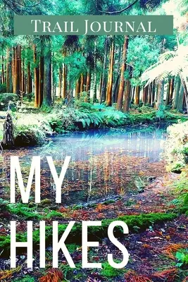 My Hikes Trail napló: Memory Book for Adventure Notes / Log Book for Track Hikes With Prompts To Write In - Great Gift Idea for Hiker, Campe - My Hikes Trail Journal: Memory Book For Adventure Notes / Log Book for Track Hikes With Prompts To Write In - Great Gift Idea for Hiker, Campe