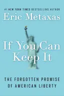 Ha meg tudod tartani: Az amerikai szabadság elfelejtett ígérete - If You Can Keep It: The Forgotten Promise of American Liberty