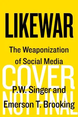 Likewar: A közösségi média felfegyverzése - Likewar: The Weaponization of Social Media