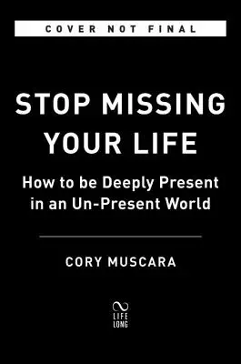 Stop Missing Your Life: Hogyan legyünk mélyen jelen egy jelen nem lévő világban? - Stop Missing Your Life: How to Be Deeply Present in an Un-Present World