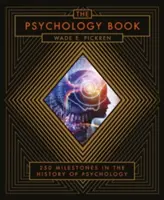 Pszichológia könyv - A sámánizmustól a legmodernebb idegtudományokig, 250 mérföldkő a pszichológia történetében - Psychology Book - From Shamanism to Cutting-Edge Neuroscience, 250 Milestones in the History of Psychology