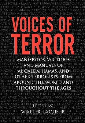 A terror hangjai: Az Al-Kaida, a Hamász és más terroristák kiáltványai, írásai és kézikönyvei a világ minden tájáról és az egész korszakból - Voices of Terror: Manifestos, Writings, and Manuals of Al-Qaeda, Hamas and Other Terrorists from Around the World and Throughout the Age