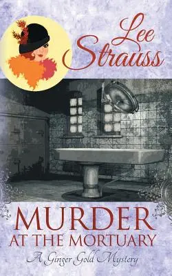 Gyilkosság a halottasházban: egy hangulatos történelmi 1920-as évekbeli krimi - Murder at the Mortuary: a cozy historical 1920s mystery