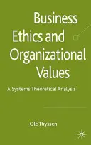 Üzleti etika és szervezeti értékek: Rendszerelméleti elemzés - Business Ethics and Organizational Values: A Systems-Theoretical Analysis