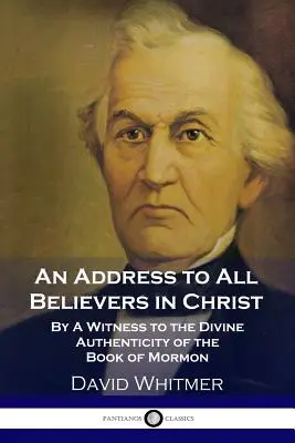 Cím minden Krisztusban hívőhöz: A Mormon könyve isteni hitelességének tanúja által - An Address to All Believers in Christ: By A Witness to the Divine Authenticity of the Book of Mormon