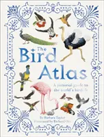 Madáratlasz - Képes útmutató a világ madárvilágához - Bird Atlas - A Pictorial Guide to the World's Birdlife