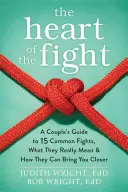 A harc szíve: A Couple's Guide to Fifteen Common Fights, What They Really Mean, and How They Can Bring You Closer - The Heart of the Fight: A Couple's Guide to Fifteen Common Fights, What They Really Mean, and How They Can Bring You Closer