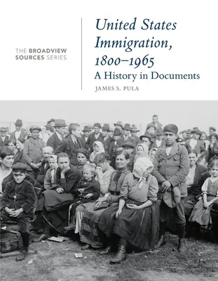 Az Egyesült Államok bevándorlása, 1800-1965: A History in Documents: (A Broadview Sources sorozatból) - United States Immigration, 1800-1965: A History in Documents: (From the Broadview Sources Series)