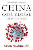 Kína világgá megy: A részleges hatalom - China Goes Global: The Partial Power