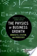 Az üzleti növekedés fizikája: Mindsets, System, and Processes - The Physics of Business Growth: Mindsets, System, and Processes