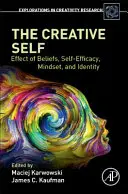 A kreatív én: a hiedelmek, az önhatékonyság, a gondolkodásmód és az identitás hatása - The Creative Self: Effect of Beliefs, Self-Efficacy, Mindset, and Identity