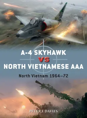 A-4 Skyhawk Vs North Vietnamese AAA: Észak-Vietnam 1964-72 - A-4 Skyhawk Vs North Vietnamese AAA: North Vietnam 1964-72