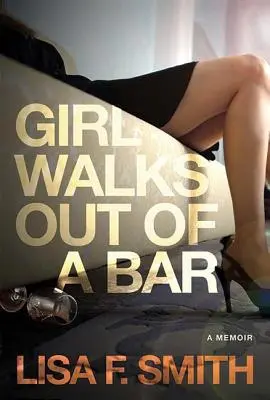 A lány kisétál egy bárból: A Memoir - Girl Walks Out of a Bar: A Memoir