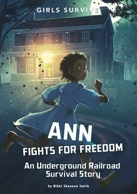 Ann küzd a szabadságért: A földalatti vasút túléléstörténete - Ann Fights for Freedom: An Underground Railroad Survival Story