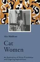 Macskanők: A macskabarátságok és a maradéktalan babonák felfedezése - Cat Women: An Exploration of Feline Friendships and Lingering Superstitions