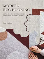 Modern szőnyeghorgolás: 22 lyukasztótűs projekt egy gyönyörű otthon kialakításához - Modern Rug Hooking: 22 Punch Needle Projects for Crafting a Beautiful Home