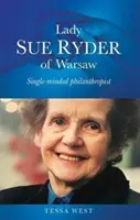 Lady Sue Ryder of Warsaw: Egyetlen céltudatos filantróp - Lady Sue Ryder of Warsaw: Single-Minded Philanthropist