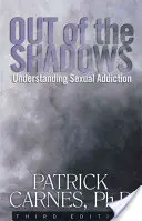 Ki az árnyékból: A szexuális függőségek megértése - Out of the Shadows: Understanding Sexual Addictions