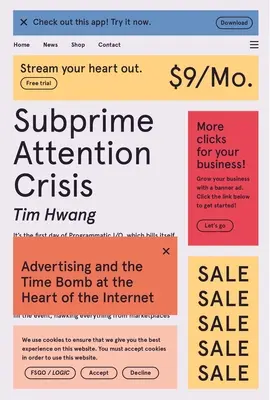 Szubprime-figyelem válság: A reklám és az időzített bomba az internet szívében - Subprime Attention Crisis: Advertising and the Time Bomb at the Heart of the Internet